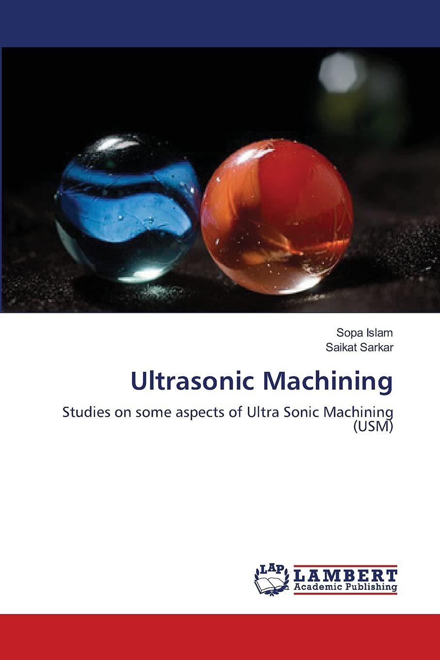 Ultrasonic Machining: Studies on some aspects of Ultra Sonic Machining (USM),Used