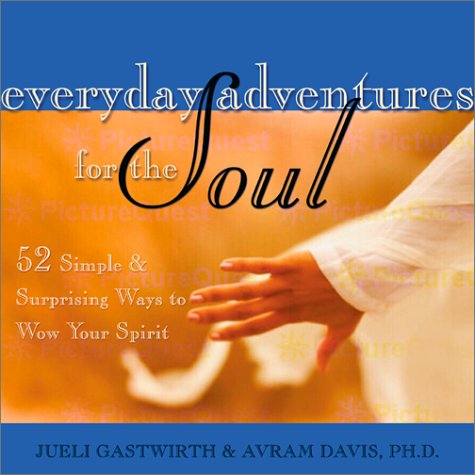 Everyday Adventures for the Soul: 52 Simple & Surprising Ways to Wow Your Spirit (52 Simple and Surprising Ways to Wow Your Spir,Used