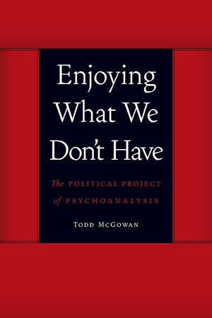 Enjoying What We Don't Have: The Political Project of Psychoanalysis (Symploke Studies in Contemporary Theory),Used