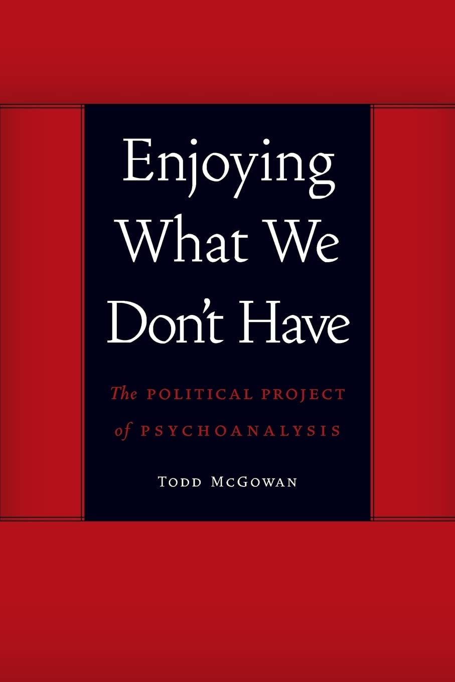 Enjoying What We Don't Have: The Political Project of Psychoanalysis (Symploke Studies in Contemporary Theory),Used
