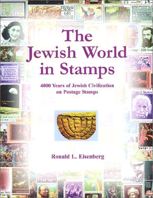 The Jewish World In Stamps: 4000 Years Of Jewish Civilization On Postal Stamps