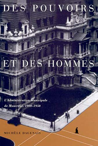 Des pouvoirs et des hommes: L'administration municipale de Montreal, 19001950 (Canadian Public Administration Series) (Volume 2,Used