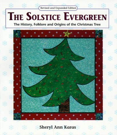 The Solstice Evergreen: History, Folklore and Origins of the Christmas Tree,Used