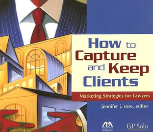 How to Capture and Keep Clients: Marketing Strategies for Lawyers,Used