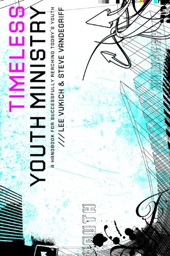 Timeless Youth Ministry: A Handbook for Successfully Reaching Today's Youth,Used