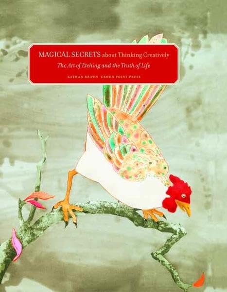 Magical Secrets About Thinking Creatively: The Art of Etching and the Truth of Life,New