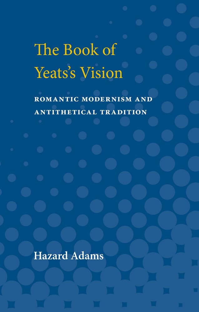 The Book of Yeats's Vision: Romantic Modernism and Antithetical Tradition,Used