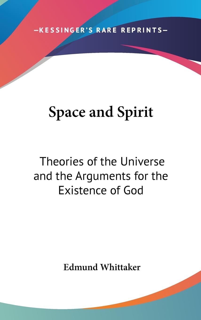 Space And Spirit: Theories Of The Universe And The Arguments For The Existence Of God,New