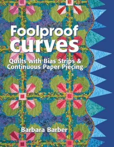 Foolproof Curves: Quilts with Bias Strips and Continuous Paper Piecing,New