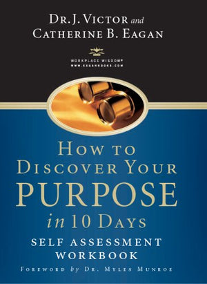 How to Discover Your Purpose in 10 Days: Self Assessment Workbook