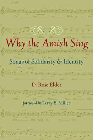 Why The Amish Sing: Songs Of Solidarity And Identity (Young Center Books In Anabaptist And Pietist Studies)