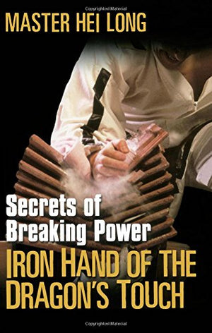 Iron Hand Of The Dragon'S Touch: Secrets Of Breaking Power,Used