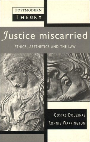 Justice Miscarried: Ethics and Aesthetics in Law,Used