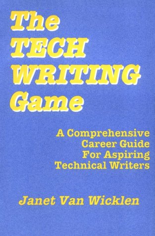 The Tech Writing Game: A Comprehensive Career Guide for Aspiring Technical Writers,Used