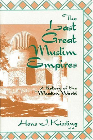 The Last Great Muslim Empires: History of the Muslim World, III,New