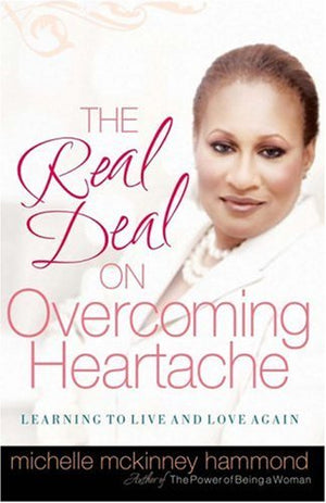 The Real Deal On Overcoming Heartache: Learning To Live And Love Again,New