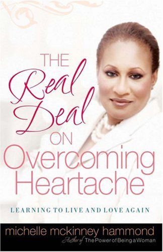 The Real Deal On Overcoming Heartache: Learning To Live And Love Again,New