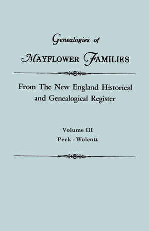 Genealogies of Mayflower Families from the New England Historical and Genealogical Regisster. in Three Volumes. Volume III: Peck,Used