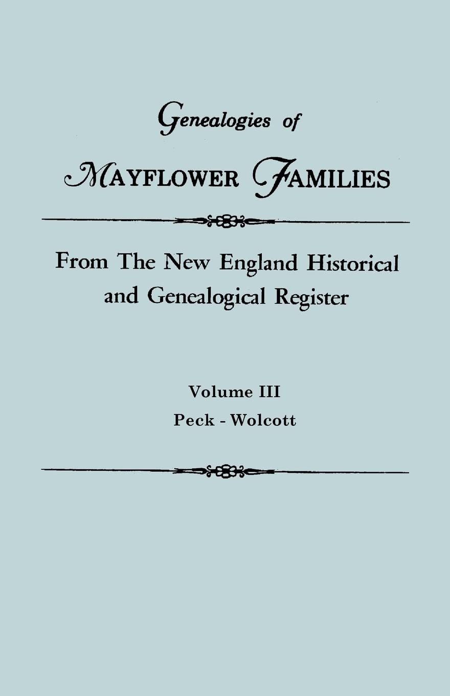 Genealogies of Mayflower Families from the New England Historical and Genealogical Regisster. in Three Volumes. Volume III: Peck,Used