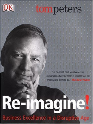 ReImagine!: Business Excellence in a Disruptive Age,New