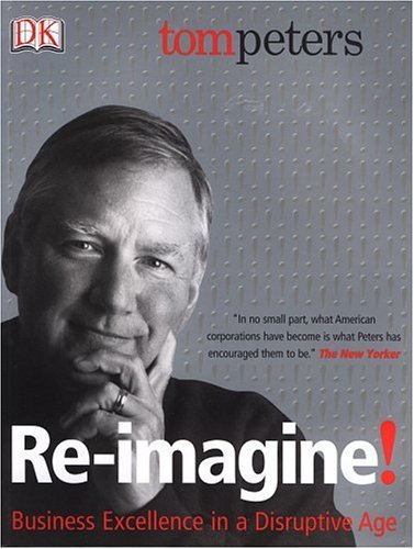 ReImagine!: Business Excellence in a Disruptive Age,New