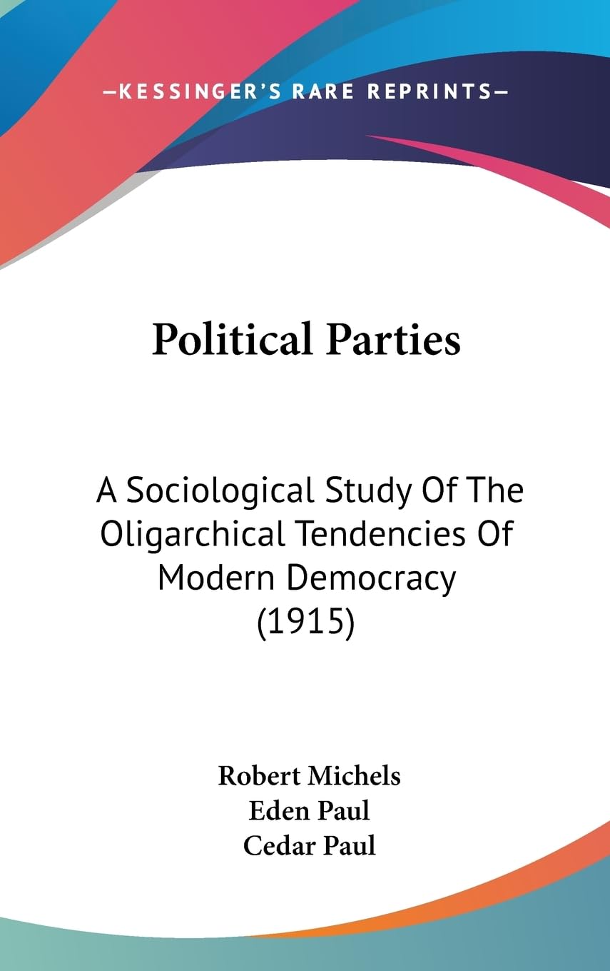Political Parties: A Sociological Study Of The Oligarchical Tendencies Of Modern Democracy (1915),Used