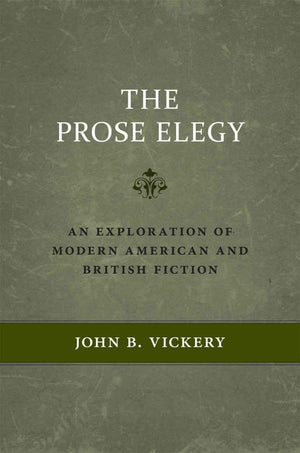 The Prose Elegy: An Exploration of Modern American and British Fiction,Used