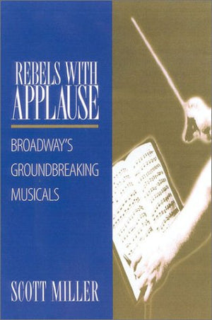Rebels With Applause: Broadway'S Groundbreaking Musicals