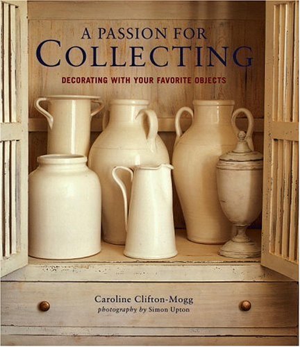 A Passion For Collecting: Decorating With Your Favorite Objects,Used