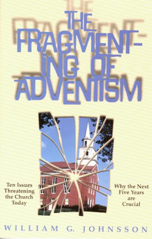 The Fragmenting Of Adventism: Ten Issues Threatening The Church Today : Why The Next Five Years Are Crucial,New
