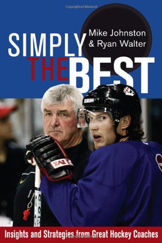 Simply the Best: Insights and Strategies from Great Hockey Coaches,Used