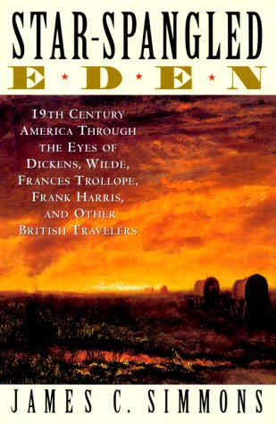 StarSpangled Eden: 19th Century America Through the Eyes of Dickens, Wilde, Frances Trollope, Frank Harris, and Other British T,Used