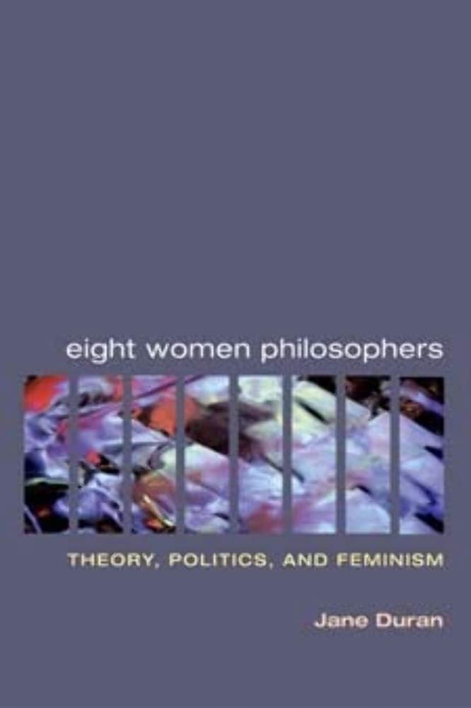 Eight Women Philosophers: Theory, Politics, And Feminism,Used