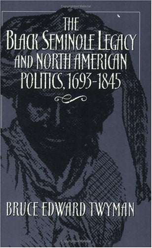 The Black Seminole Legacy And North American Politics, 16931845-new,New