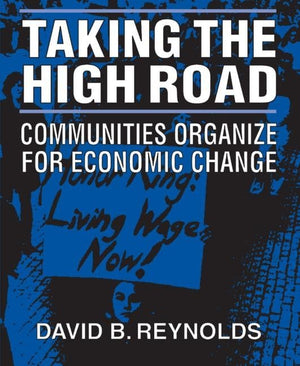 Taking the High Road: Communities Organize for Economic Change,Used