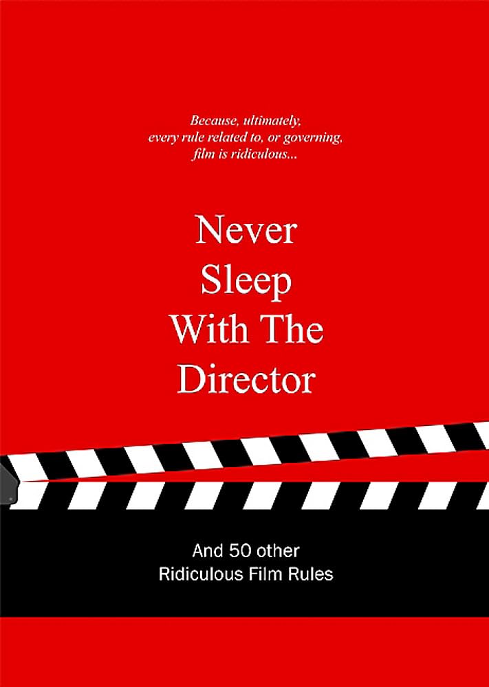 Never Sleep with the Director: And 50 Other Ridiculous Film Rules (Ridiculous Design Rules),Used