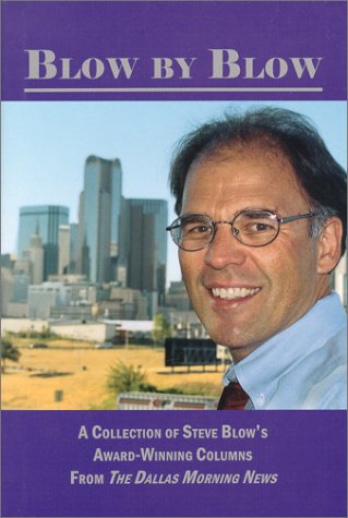 Blow by Blow : A Collection of Steve Blow's AwardWinning Columns from The Dallas Morning News,Used