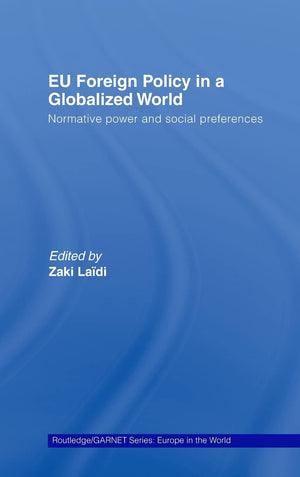 Eu Foreign Policy In A Globalized World: Normative Power And Social Preferences (Routledge/Garnet Series)