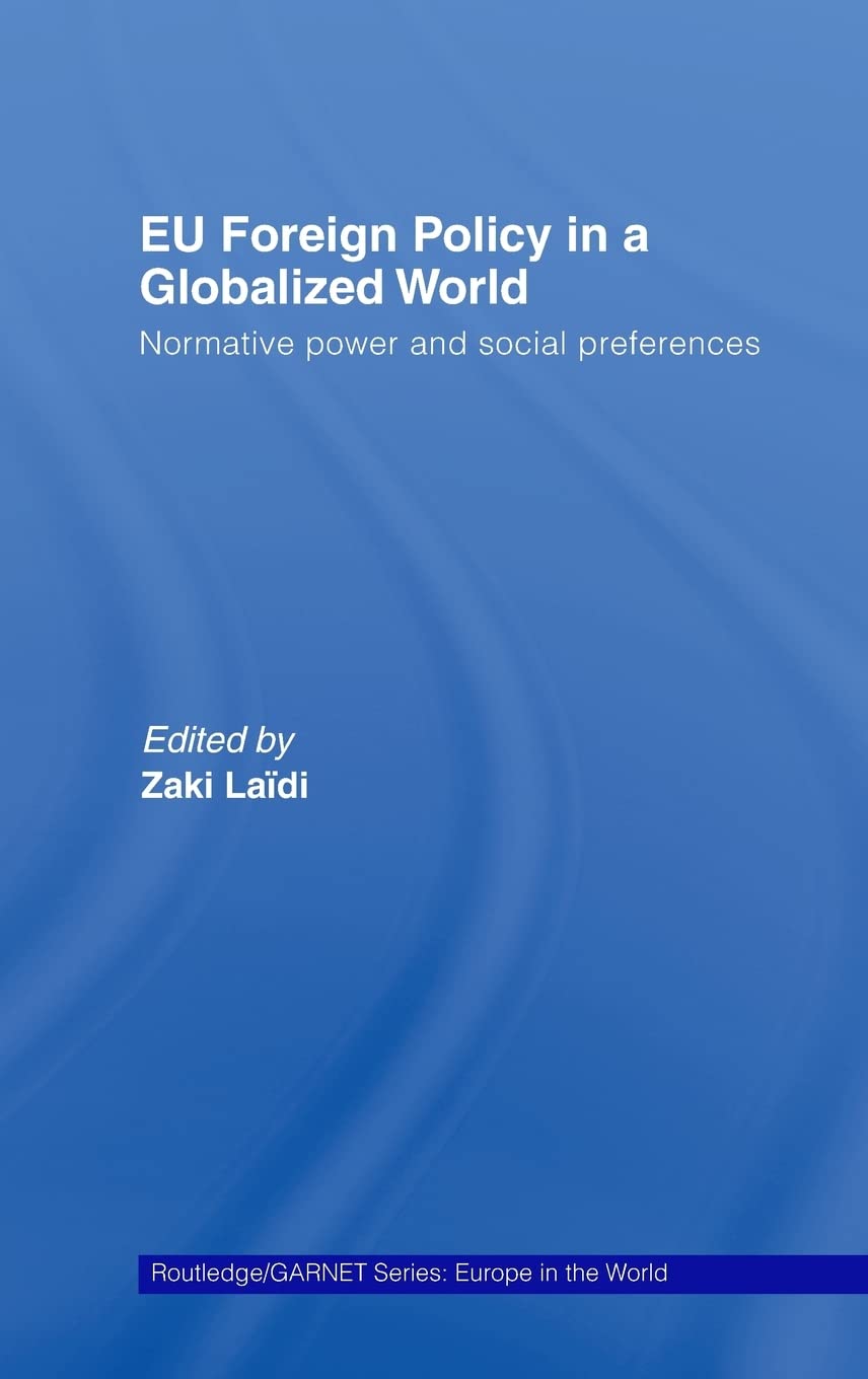 Eu Foreign Policy In A Globalized World: Normative Power And Social Preferences (Routledge/Garnet Series)