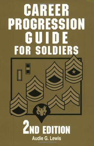 Career Progression Guide for Soldiers: A Practical, Complete Guide for Getting Ahead in Today's Competitive Army,Used