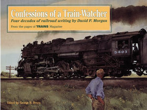 Confessions of a TrainWatcher: Four Decades of Railroad Writing,Used