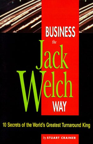 Business the Jack Welch Way: 10 Secrets of the World's Greatest Turnaround King,Used