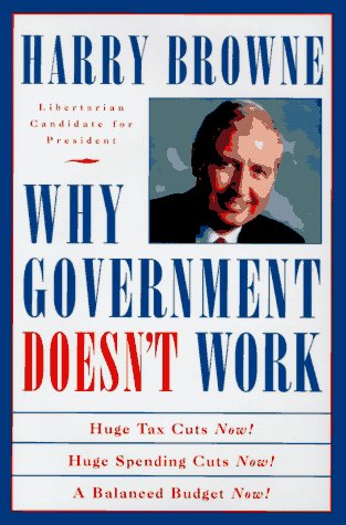 Why Government Doesn't Work: How Reducing Government Will Bring Us Safer Cities, Better Schools, Lower Taxes, More Freedom and P,Used