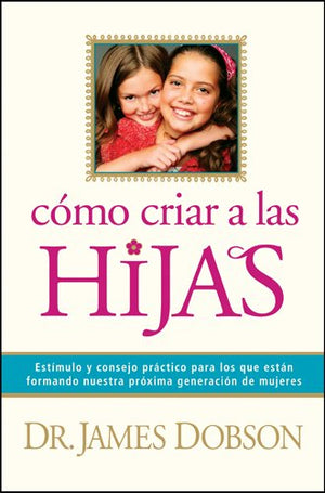 C?o criar a las hijas: Est?ulo y consejo pr?tico para los que est? formando nuestra pr?ima generaci? de mujeres (Spanish Edition,Used