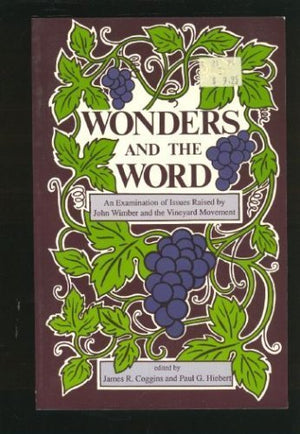 Wonders and the Word: An Examination of Issues Raised by John Wimber and the Vineyard Movement,Used