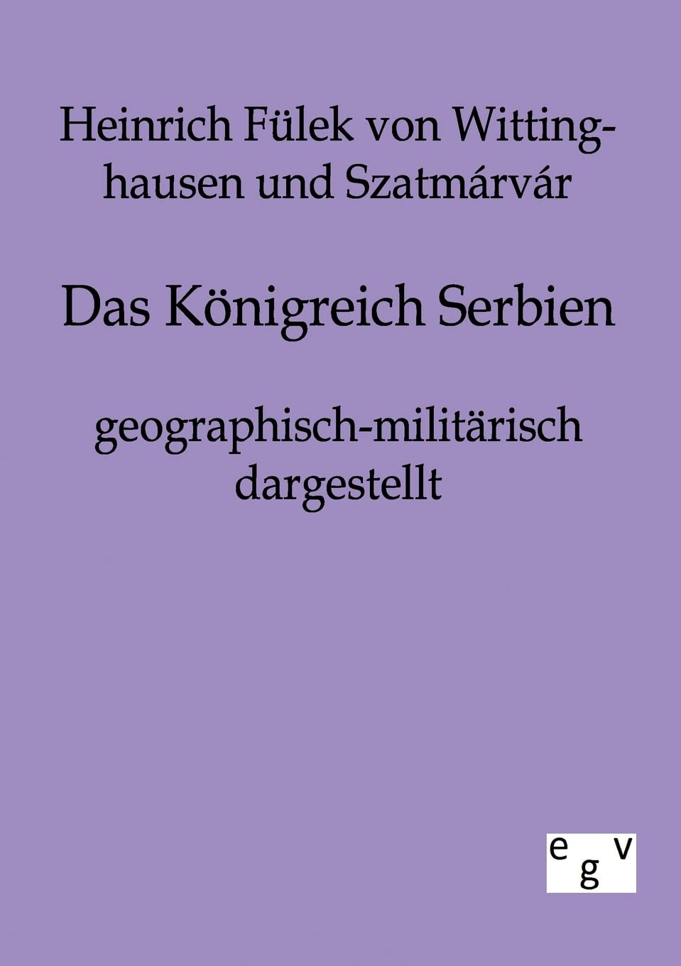 Das Knigreich Serbien geographischmilitrisch dargestellt (German Edition),Used