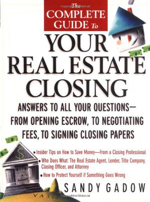 The Complete Guide to Your Real Estate Closing: Answers to All Your Questions  From Opening Escrow, to Negotiating Fees, to Sig,Used