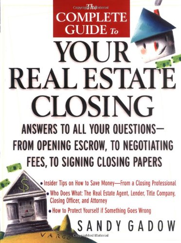 The Complete Guide to Your Real Estate Closing: Answers to All Your Questions  From Opening Escrow, to Negotiating Fees, to Sig,Used