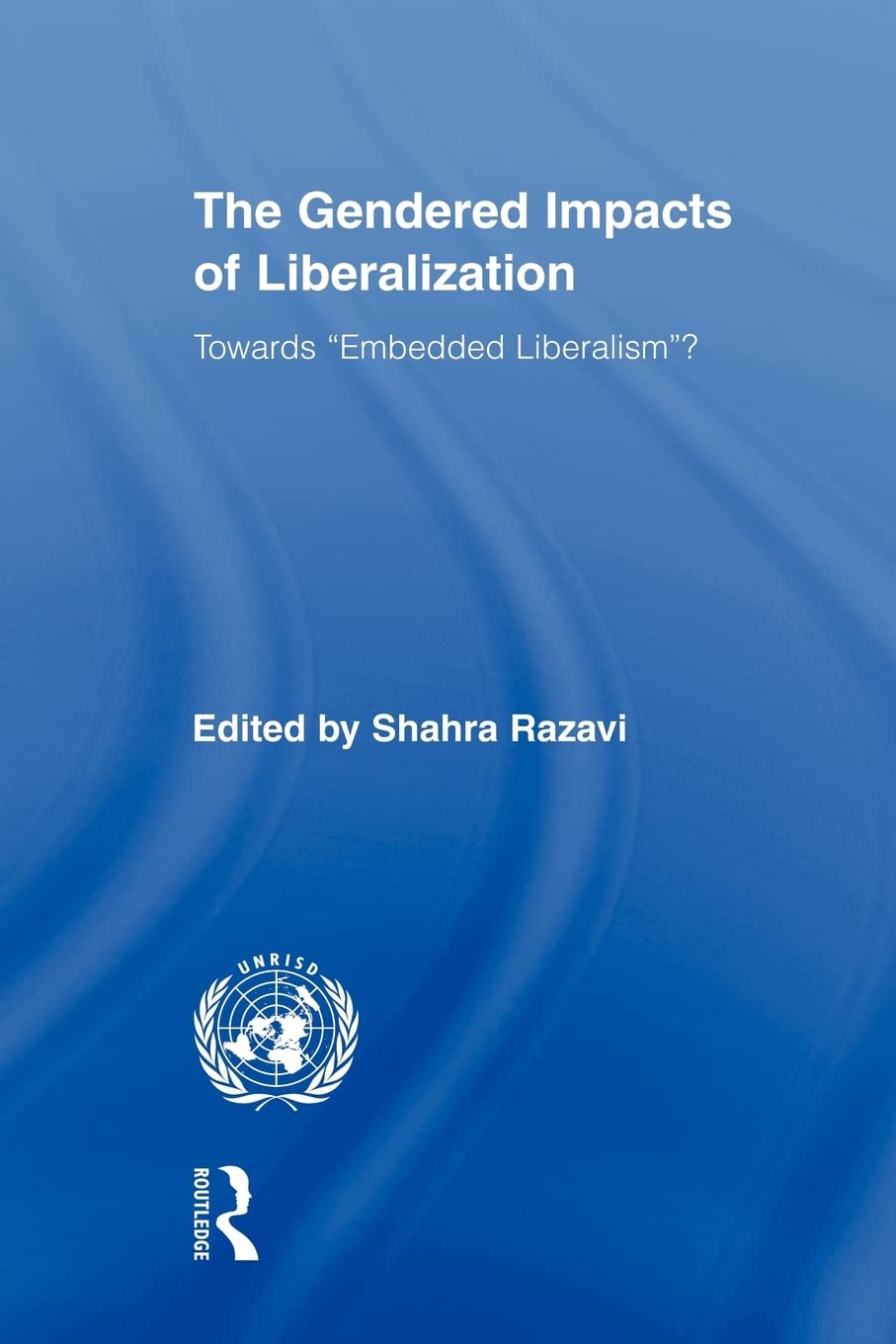 The Gendered Impacts of Liberalization (Routledge/UNRISD Research in Gender and Development),Used