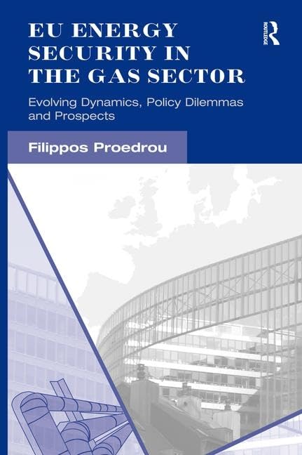 EU Energy Security in the Gas Sector: Evolving Dynamics, Policy Dilemmas and Prospects,Used